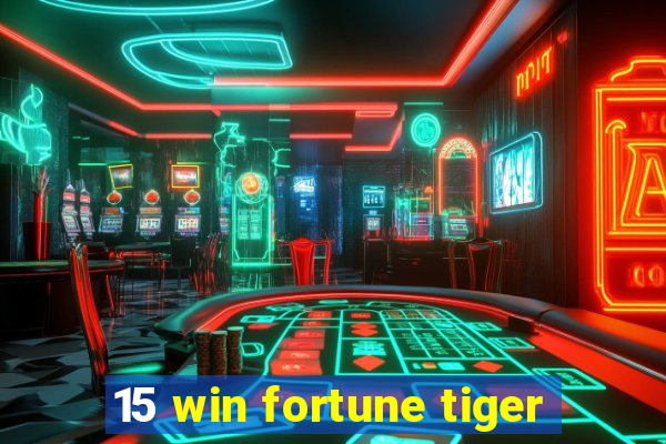 15 win fortune tiger